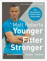 Matt Roberts' Jünger, Fitter, Stärker: Der revolutionäre 8-Wochen-Fitnessplan für Männer - Matt Roberts' Younger, Fitter, Stronger: The Revolutionary 8-Week Fitness Plan for Men