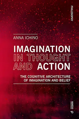 Vorstellungskraft in Denken und Handeln: Die kognitive Architektur von Imagination und Glaube - Imagination in Thought and Action: The Cognitive Architecture of Imagination and Belief