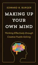 Bilden Sie sich Ihren eigenen Kopf: Effektives Denken durch kreatives Lösen von Rätseln - Making Up Your Own Mind: Thinking Effectively Through Creative Puzzle-Solving