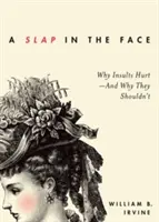 Ein Schlag ins Gesicht: Warum Beleidigungen wehtun - und warum sie es nicht sollten - A Slap in the Face: Why Insults Hurt--And Why They Shouldn't