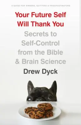 Dein zukünftiges Selbst wird es dir danken: Geheimnisse der Selbstbeherrschung aus der Bibel und der Gehirnforschung - Your Future Self Will Thank You: Secrets to Self-Control from the Bible and Brain Science