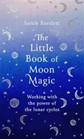 Das kleine Buch der Mondmagie: Arbeiten mit der Kraft der Mondzyklen - The Little Book of Moon Magic: Working with the Power of the Lunar Cycles