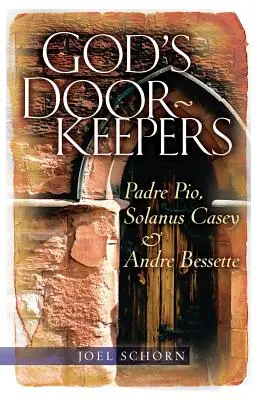 Die Türhüter Gottes: Pater Pio, Solanus Casey und Andr Bessette - God's Doorkeepers: Padre Pio, Solanus Casey and Andr Bessette