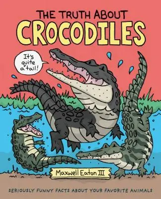 Die Wahrheit über Krokodile: Ernsthaft lustige Fakten über deine Lieblingstiere - The Truth about Crocodiles: Seriously Funny Facts about Your Favorite Animals