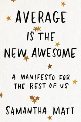 Durchschnitt ist der neue Wahnsinn: Ein Manifest für den Rest von uns - Average Is the New Awesome: A Manifesto for the Rest of Us