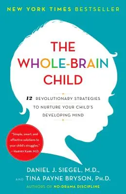 Das ganzhirnige Kind: 12 revolutionäre Strategien zur Förderung des sich entwickelnden Geistes Ihres Kindes - The Whole-Brain Child: 12 Revolutionary Strategies to Nurture Your Child's Developing Mind