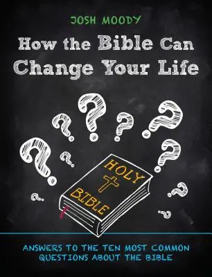 Wie die Bibel Ihr Leben verändern kann: Antworten auf die zehn häufigsten Fragen zur Bibel - How the Bible Can Change Your Life: Answers to the Ten Most Common Questions about the Bible