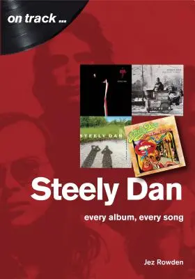 Steely Dan: Die Musik von Walter Becker & Donald Fagen - Jedes Album, jeder Song - Steely Dan: The Music of Walter Becker & Donald Fagen - Every Album, Every Song