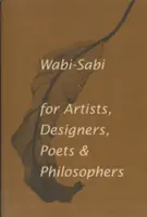Wabi-Sabi für Künstler, Designer, Dichter und Philosophen - Wabi-Sabi for Artists, Designers, Poets & Philosophers