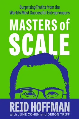 Meister des Maßstabs: Überraschende Wahrheiten von den erfolgreichsten Unternehmern der Welt - Masters of Scale: Surprising Truths from the World's Most Successful Entrepreneurs