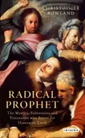 Radikale Propheten: Die Mystiker, Subversiven und Visionäre, die das Ende der Welt vorhersagten - Radical Prophet: The Mystics, Subversives and Visionaries Who Foretold the End of the World