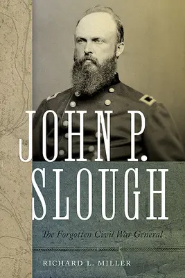 John P. Slough: Der vergessene Bürgerkriegsgeneral - John P. Slough: The Forgotten Civil War General