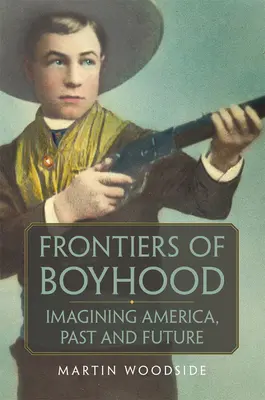 Frontiers of Boyhood, 7: Amerika in Vergangenheit und Zukunft - Frontiers of Boyhood, 7: Imagining America, Past and Future