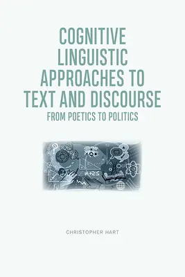 Kognitiv-linguistische Ansätze zu Text und Diskurs: Von der Poetik zur Politik - Cognitive Linguistic Approaches to Text and Discourse: From Poetics to Politics