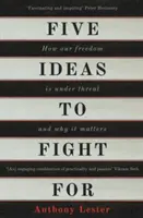 Fünf Ideen, für die es sich zu kämpfen lohnt: Wie unsere Freiheit bedroht ist und warum sie wichtig ist - Five Ideas to Fight for: How Our Freedom Is Under Threat and Why It Matters