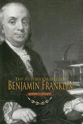 Autobiographie von Benjamin Franklin: 1706-1757 - Autobiography of Benjamin Franklin: 1706-1757