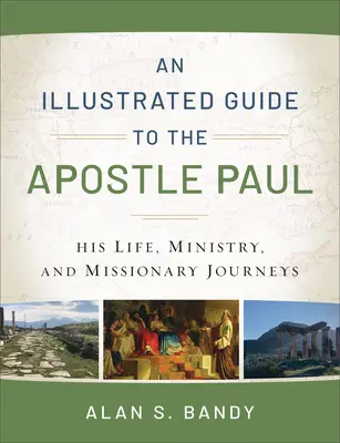 Ein illustrierter Führer zum Apostel Paulus: Sein Leben, sein Dienst und seine Missionsreisen - An Illustrated Guide to the Apostle Paul: His Life, Ministry, and Missionary Journeys