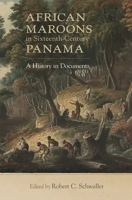 Afrikanische Maroons in Panama im sechzehnten Jahrhundert: Eine Geschichte in Dokumenten - African Maroons in Sixteenth-Century Panama: A History in Documents