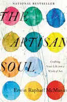 Die Kunsthandwerker-Seele: Wie Sie Ihr Leben in ein Kunstwerk verwandeln - The Artisan Soul: Crafting Your Life Into a Work of Art