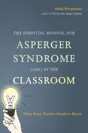 Das grundlegende Handbuch für das Asperger-Syndrom (Asd) im Klassenzimmer: Was jede Lehrkraft wissen muss - The Essential Manual for Asperger Syndrome (Asd) in the Classroom: What Every Teacher Needs to Know