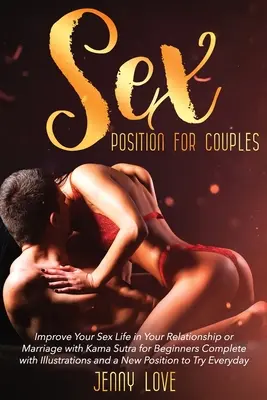 Sexstellungen für Paare: Verbessern Sie Ihr Sexleben in Ihrer Beziehung oder Ehe mit Kama Sutra für Anfänger komplett mit Illustrationen und einem - Sex Positions for Couples: Improve Your Sex Life in Your Relationship or Marriage with Kama Sutra for Beginners Complete with Illustrations and a