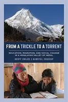 Von einem Rinnsal zu einem Sturzbach: Bildung, Migration und sozialer Wandel in einem Himalaya-Tal in Nepal - From a Trickle to a Torrent: Education, Migration, and Social Change in a Himalayan Valley of Nepal