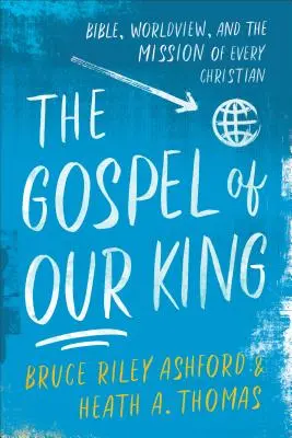 Das Evangelium unseres Königs: Bibel, Weltanschauung und die Mission eines jeden Christen - The Gospel of Our King: Bible, Worldview, and the Mission of Every Christian