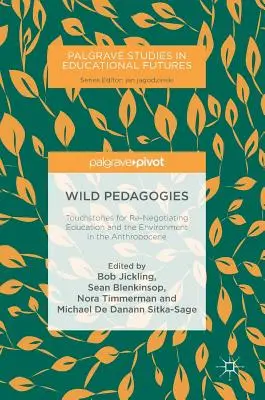 Wilde Pädagogik: Prüfsteine für die Neuverhandlung von Bildung und Umwelt im Anthropozän - Wild Pedagogies: Touchstones for Re-Negotiating Education and the Environment in the Anthropocene