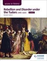 Zugang zur Geschichte: Rebellion und Unordnung unter den Tudors, 1485-1603 für Edexcel - Access to History: Rebellion and Disorder under the Tudors, 1485-1603 for Edexcel