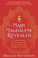 Maria Magdalena Revealed - Die erste Apostelin, ihr feministisches Evangelium und das Christentum, das wir noch nicht kannten - Mary Magdalene Revealed - The First Apostle, Her Feminist Gospel & the Christianity We Haven't Tried Yet