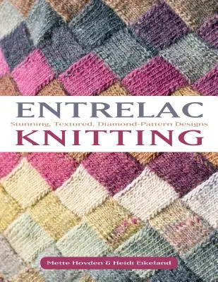 Entrelac Knitting: 40 atemberaubende Projekte mit strukturierten, diamantförmigen Mustern - Entrelac Knitting: 40 Stunning Projects with Textured, Diamond-Pattern Designs