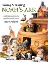 Arche Noah schnitzen und bemalen: Einfache Arche-Baupläne plus Schritt-für-Schritt-Anleitungen & Muster für klassische Tiere - Carving & Painting Noah's Ark: Easy-Build Ark Plans Plus Step-By-Step Instructions & Patterns for Classic Animals