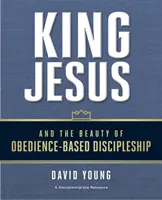 König Jesus und die Schönheit der auf Gehorsam basierenden Jüngerschaft - King Jesus and the Beauty of Obedience-Based Discipleship