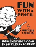 Spaß mit einem Bleistift: Wie jeder mühelos zeichnen lernen kann - Fun with a Pencil: How Everybody Can Easily Learn to Draw