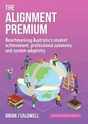 Die Ausrichtungsprämie: Benchmarking von Australiens Schülerleistungen, professioneller Autonomie und Systemadaptivität - The Alignment Premium: Benchmarking Australia's Student Achievement, Professional Autonomy and System Adaptivity