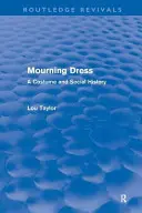 Trauerkleidung (Routledge Revivals): Eine Kostüm- und Sozialgeschichte - Mourning Dress (Routledge Revivals): A Costume and Social History