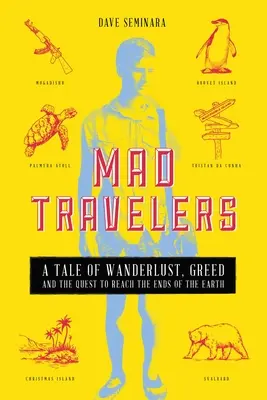 Verrückte Reisende: Eine Geschichte über Fernweh, Gier und die Suche nach den Enden der Welt - Mad Travelers: A Tale of Wanderlust, Greed and the Quest to Reach the Ends of the Earth