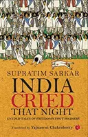 Indien weinte in dieser Nacht: Unerzählte Geschichten über die Fußsoldaten der Freiheit - India Cried That Night: Untold Tales of Freedom's Foot Soldiers