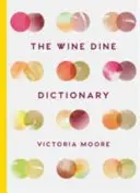 Das Wein-Ess-Wörterbuch: Gutes Essen und guter Wein: Ein A-Z von Vorschlägen für gutes Essen und Trinken - The Wine Dine Dictionary: Good Food and Good Wine: An A-Z of Suggestions for Happy Eating and Drinking