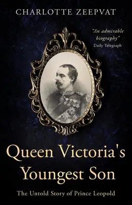 Der jüngste Sohn von Königin Victoria: Die unerzählte Geschichte von Prinz Leopold - Queen Victoria's Youngest Son: The untold story of Prince Leopold