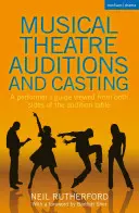 Vorsprechen und Casting für Musiktheater: Ein Leitfaden für Darsteller, betrachtet von beiden Seiten des Vorspieltisches - Musical Theatre Auditions and Casting: A Performer's Guide Viewed from Both Sides of the Audition Table