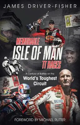 Unvergessliche Isle of Man Tt-Rennen: Ein Jahrhundert voller Schlachten auf der härtesten Rennstrecke der Welt - Memorable Isle of Man Tt Races: A Century of Battles on the World's Toughest Circuit