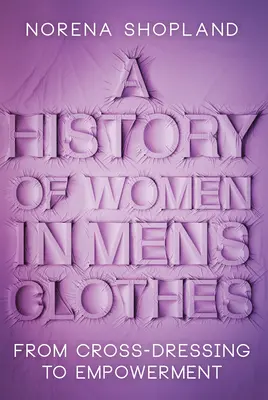 Die Geschichte der Frauen in Männerkleidern: Vom Cross-Dressing zum Empowerment - A History of Women in Men's Clothes: From Cross-Dressing to Empowerment