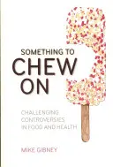 Etwas zum Kauen: Herausfordernde Kontroversen über Ernährung und Gesundheit - Something to Chew on: Challenging Controversies in Food and Health