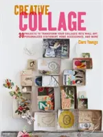 Kreative Collagen: 30 Projekte zur Verwandlung Ihrer Collagen in Wandkunst, personalisiertes Briefpapier, Wohnaccessoires und mehr - Creative Collage: 30 Projects to Transform Your Collages Into Wall Art, Personalized Stationery, Home Accessories, and More