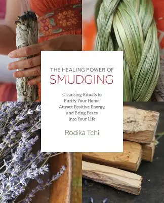 Die heilende Kraft des Räucherns: Reinigungsrituale, um Ihr Zuhause zu reinigen, positive Energie anzuziehen und Frieden in Ihr Leben zu bringen - The Healing Power of Smudging: Cleansing Rituals to Purify Your Home, Attract Positive Energy and Bring Peace Into Your Life