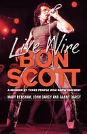 Live Wire: Bon Scott: Memoiren von drei Menschen, die ihn am besten kannten - Live Wire: Bon Scott: A Memoir by Three People Who Knew Him Best