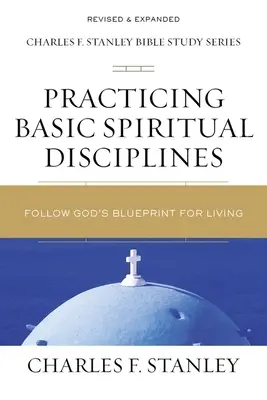 Geistliche Grunddisziplinen üben: Gottes Plan für das Leben befolgen - Practicing Basic Spiritual Disciplines: Follow God's Blueprint for Living