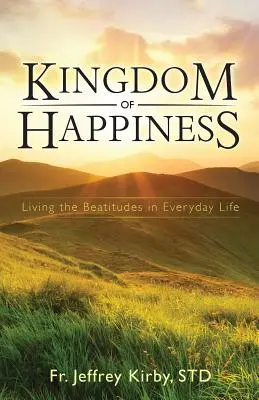 Das Königreich des Glücks: Die Seligpreisungen im alltäglichen Leben leben - Kingdom of Happiness: Living the Beatitudes in Everyday Life