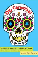 Oy, Caramba!: Eine Anthologie jüdischer Geschichten aus Lateinamerika - Oy, Caramba!: An Anthology of Jewish Stories from Latin America